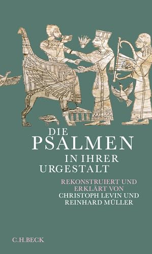 Die Psalmen in ihrer Urgestalt: Rekonstruiert und erklärt von Christoph Levin und Reinhard Müller